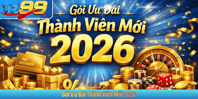 Gói Ưu Đãi Thành Viên Mới 2026