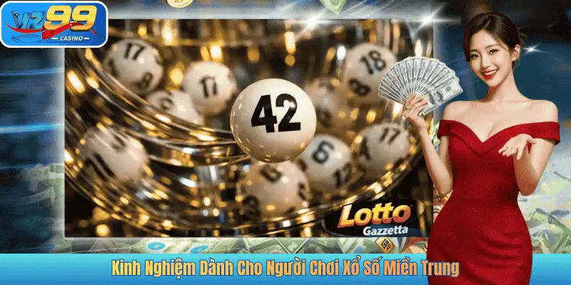Kinh Nghiệm Dành Cho Người Chơi Xổ Số Miền Trung
