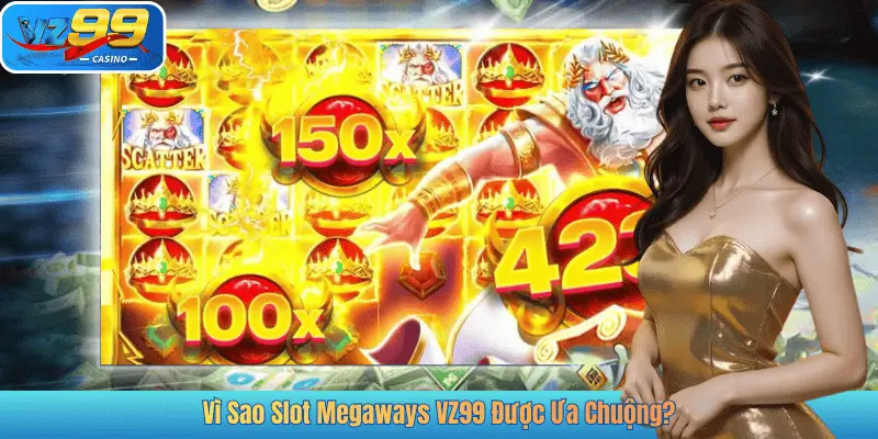Vì Sao Slot Megaways VZ99 Được Ưa Chuộng?
