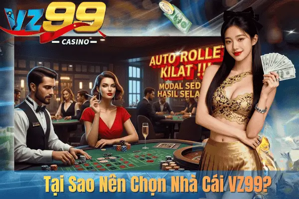 VZ99 TRANG CHỦ CÁ CƯỢC TRỰC TUYẾN AN TOÀN, UY TÍN TOP #1 Tại Sao Nên Chọn Nhà Cái VZ99?